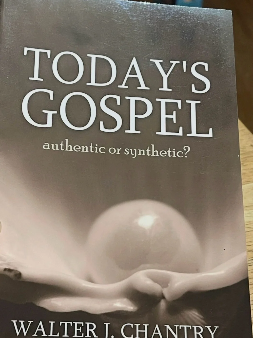 Today's Gospel: Authentic or Synthetic? by Walter J. Chantry